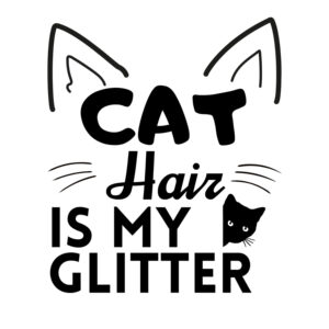 Cat Hair Is My Glitter SVG, PNG, JPG, PDF Files