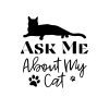 Ask Me About My Cat SVG, PNG, JPG, PDF Files