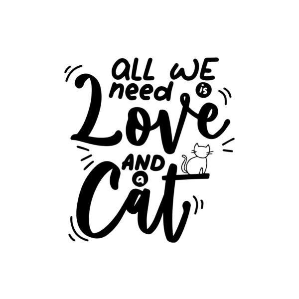 All We Need Is Love And A Cat SVG, PNG, JPG, PDF Files