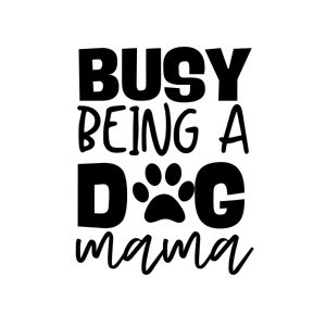 Busy Being A Dog Mama SVG, PNG, JPG, PDF Files