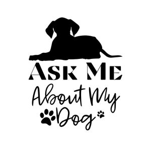 Ask Me About My Dog SVG, PNG, JPG, PDF Files
