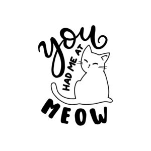 You Had Me At Meow With Cat SVG, PNG, JPG, PDF Files