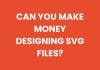 Can you make money designing SVG files?