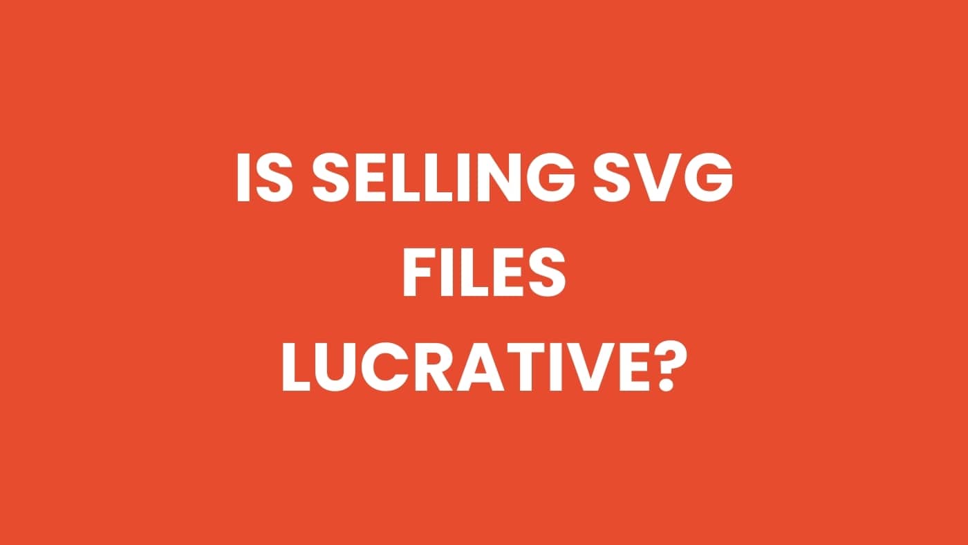 Is selling SVG files lucrative?