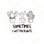 Sometimes I Wet My Plants SVG, PNG, JPG, PDF Files